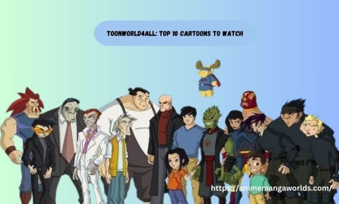 ToonWorld4All: Top 10 Cartoons to Watch